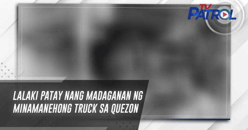 Lalaki Patay Nang Madaganan ng Truck sa Real, Quezon